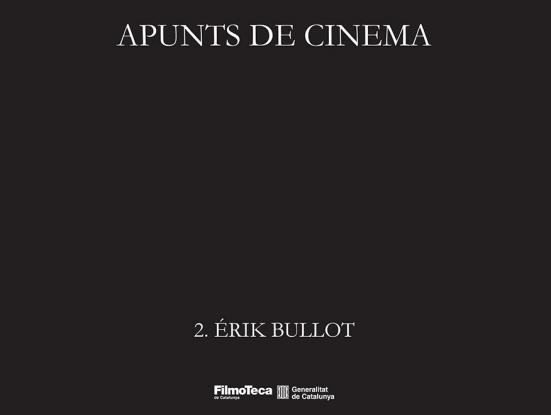 Apunts de cinema 2. Érik Bullot